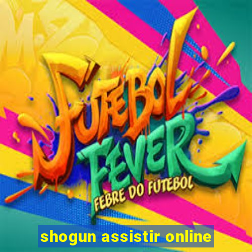 shogun assistir online